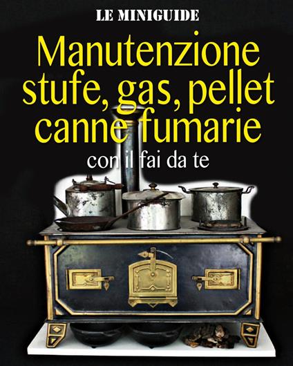 Manutenzione stufe, gas, pellet, canne fumarie - Valerio Poggi - ebook