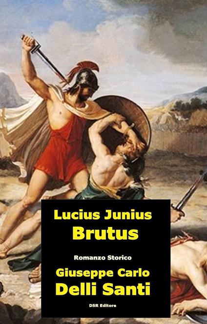 Lucio Giunio Bruto - Giuseppe Carlo Delli Santi - ebook