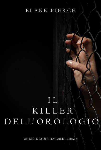 Il Killer Dell’orologio (Un Mistero di Riley Paige—Libro 4) - Blake Pierce - ebook
