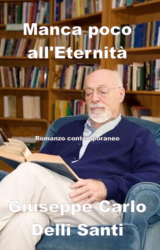 Manca poco all'Eternità - Giuseppe Carlo Delli Santi - ebook