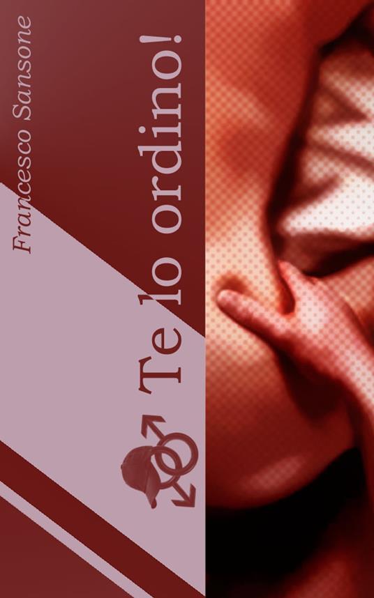 Te lo ordino! - Francesco Sansone - ebook