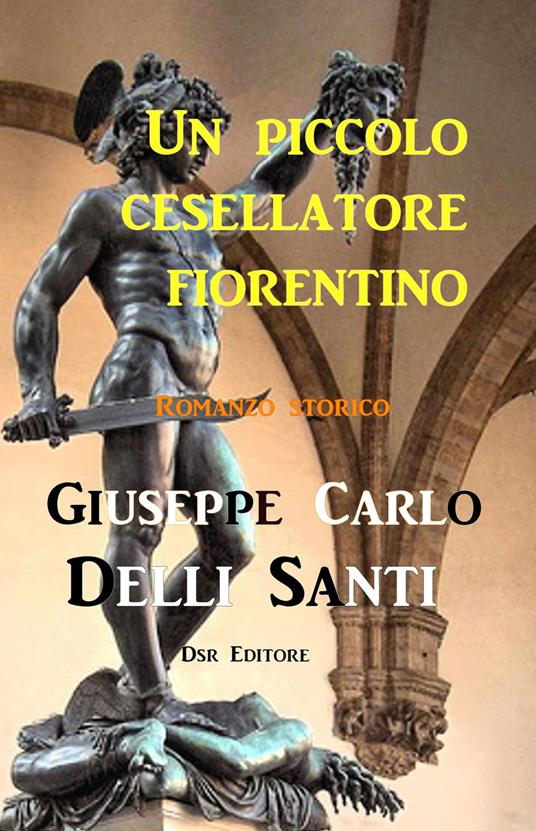 Un piccolo cesellatore fiorentino - Giuseppe Carlo Delli Santi - ebook