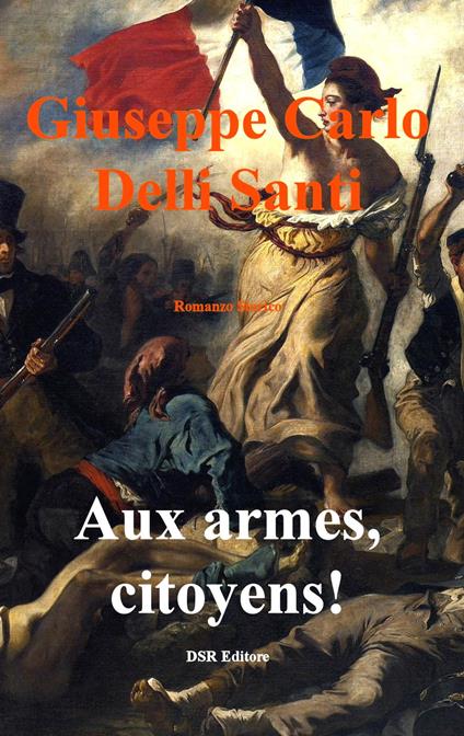 Aux armes, citoyens! - Giuseppe Carlo Delli Santi - ebook