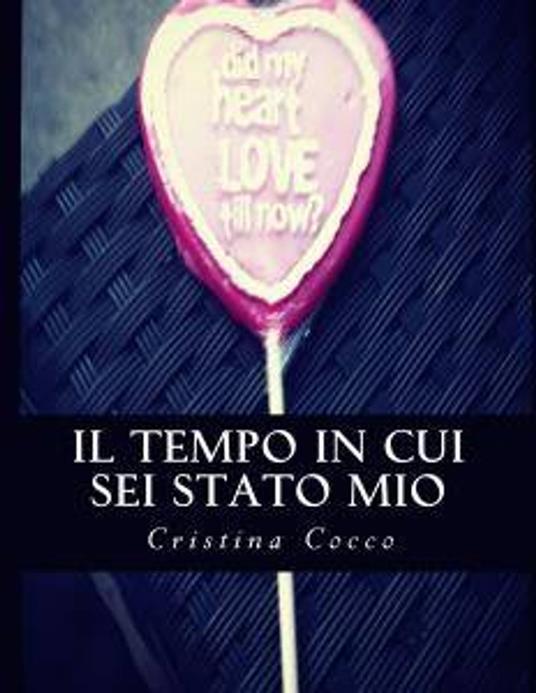 Il tempo in cui sei stato mio - Cristina Cocco - ebook