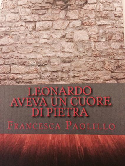 Leonardo aveva un cuore di pietra - Francesca Paolillo - ebook