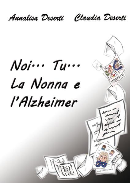 Noi... Tu... La Nonna e l'Alzheimer - Annalisa e Claudia Deserti - ebook