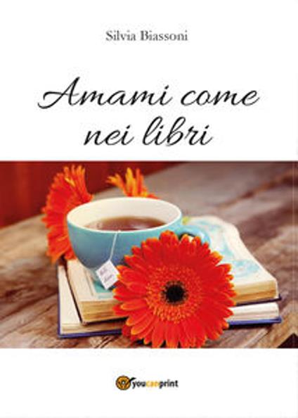 Amami come nei libri - Silvia Biassoni - ebook