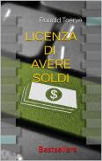 Licenza Di Avere Soldi - Ronald Toerye - ebook