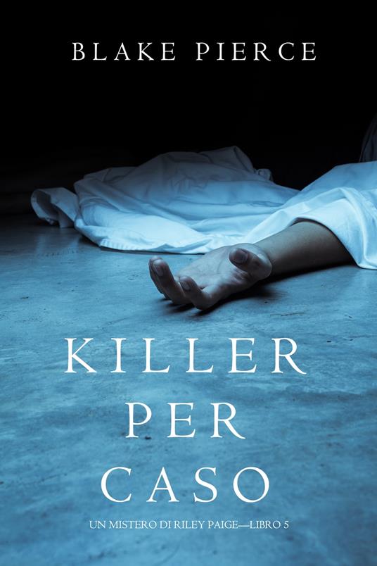 Killer per Caso (Un Mistero di Riley Paige—Libro 5) - Blake Pierce - ebook