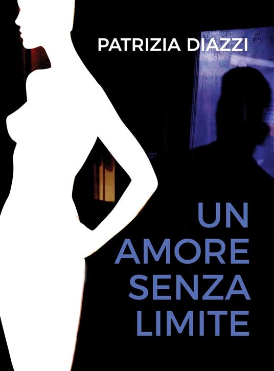 Un amore senza limite - Patrizia Diazzi - ebook