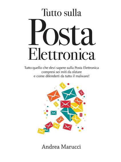 Tutto sulla Posta Elettronica - Andrea Marucci - ebook