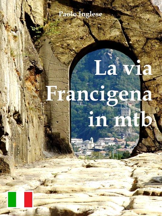 La via Francigena in bici mtb. Guida italiana italiano - Paolo Inglese - ebook