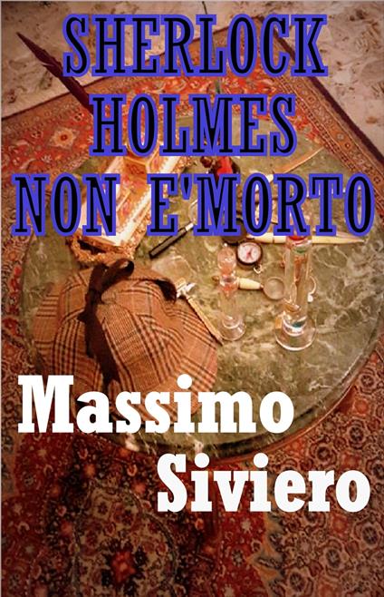 Sherlock Holmes non è morto - Massimo Siviero - ebook