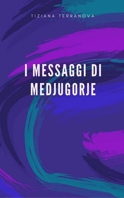 I Messaggi di Medjugorje - Tiziana Terranova - ebook