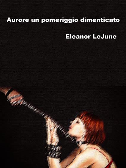 Aurore Un Pomeriggio Dimenticato - Eleanor LeJune - ebook
