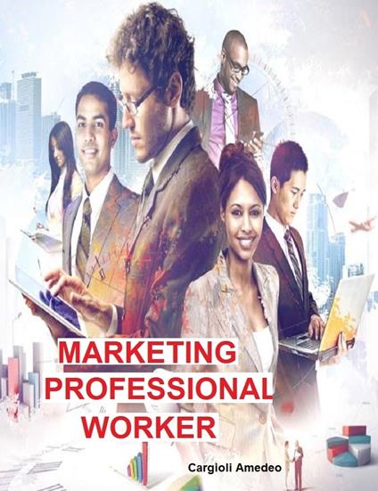 MARKETING PROFESSIONAL WORKER - Amedeo Cargioli - ebook