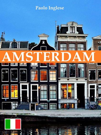 Amsterdam. Guida italiana italiano - Paolo Inglese - ebook