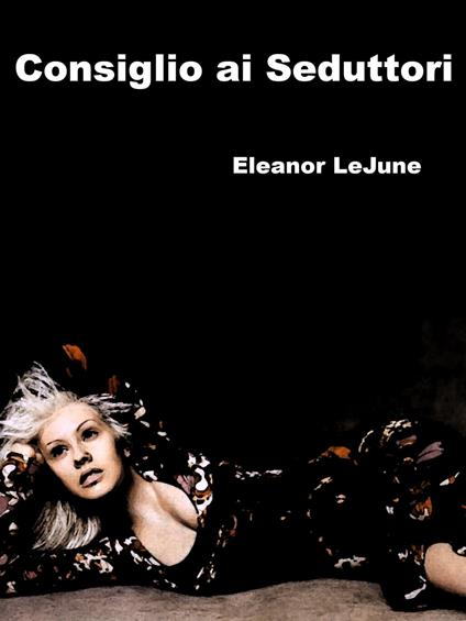 Consiglio ai Seduttori - Eleanor LeJune - ebook