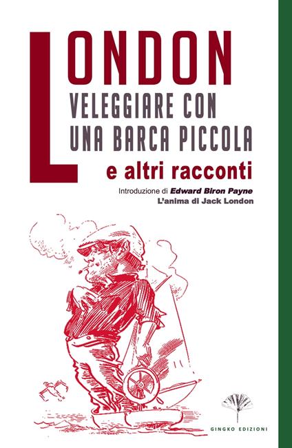 Veleggiare con una barca piccola (e altri racconti) - Jack London - ebook