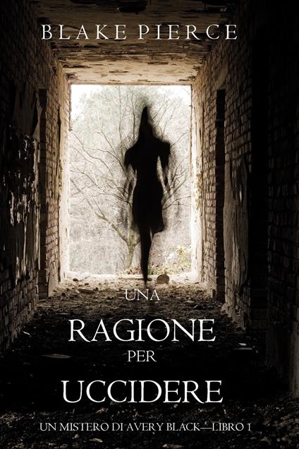 Una Ragione per Uccidere (Un Mistero di Avery Black—Libro 1) - Blake Pierce - ebook