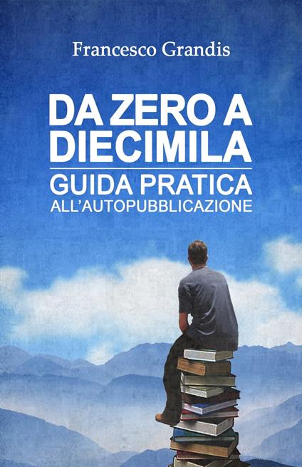 Da zero a diecimila - Francesco Grandis - ebook