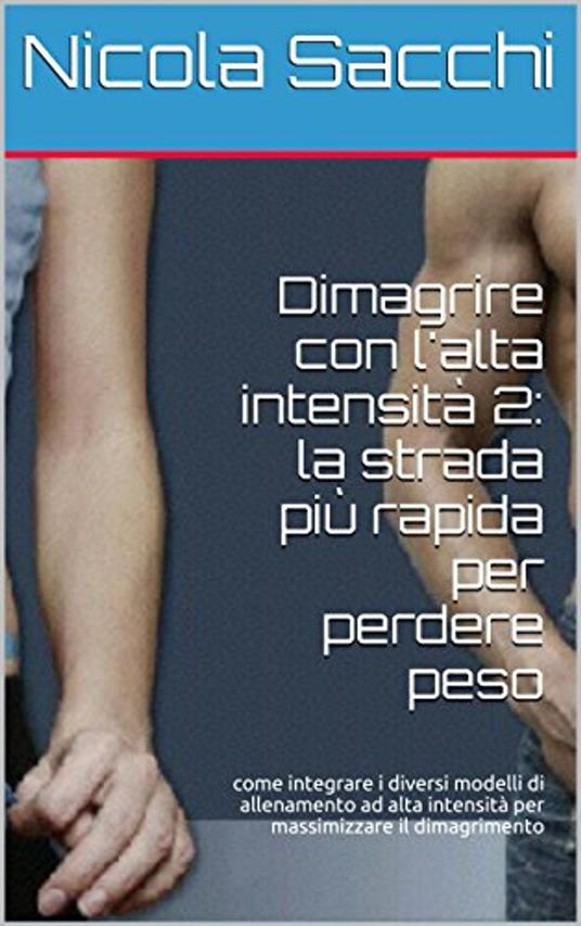 Dimagrire con l'alta intensità 2: la strada più rapida per perdere peso - Nicola Sacchi - ebook