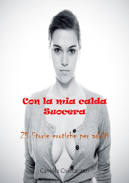 Con la mia calda suocera - Camilla Ciucciacazzi - ebook