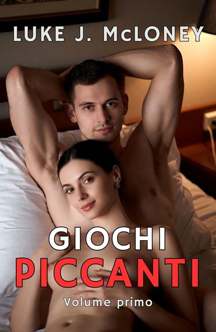 Giochi piccanti - Luke J. McLoney - ebook