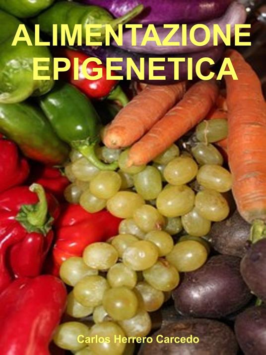 ALIMENTAZIONE EPIGENETICA - CARLOS HERRERO CARCEDO - ebook
