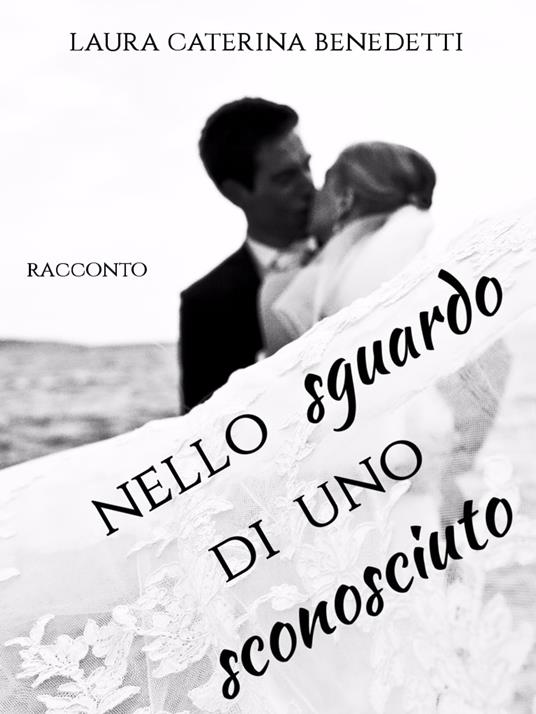 Nello sguardo di uno sconosciuto - Laura Caterina Benedetti - ebook