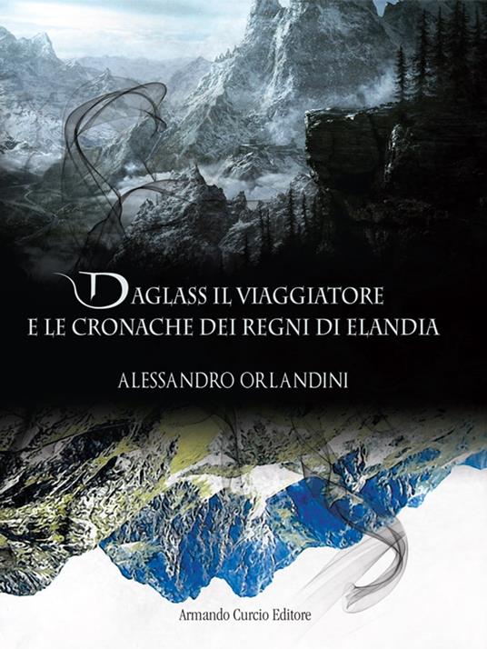 Daglass il viaggiatore e le cronache dei regni di Elandia - Alessandro Orlandini - ebook