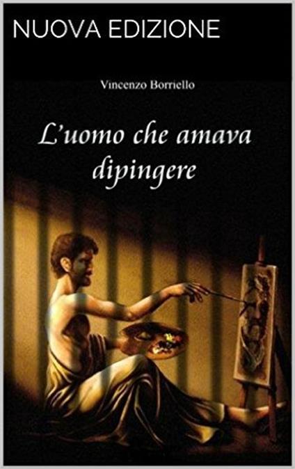 L'uomo che amava dipingere - Vincenzo Borriello - ebook