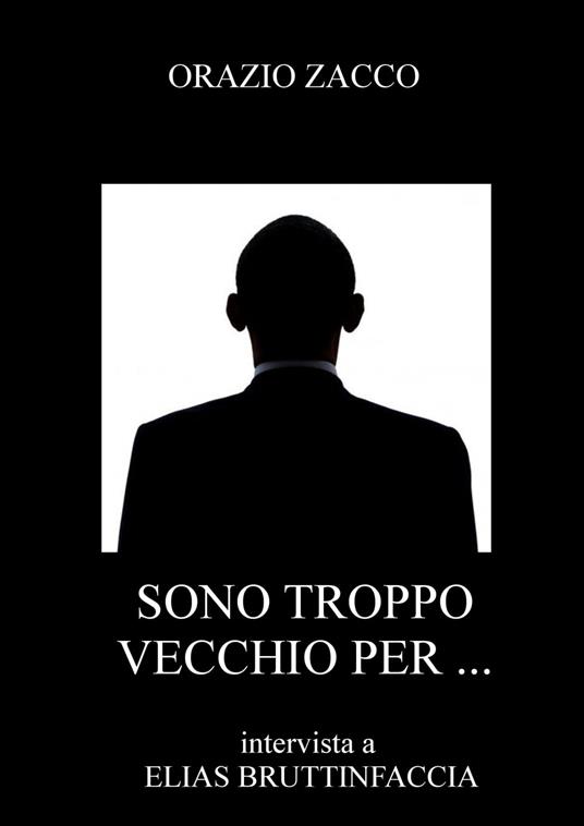 SONO TROPPO VECCHIO PER ... - ORAZIO ZACCO - ebook
