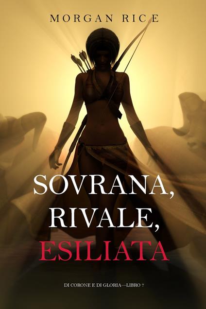 Sovrana, Rivale, Esiliata (Di Corone e di Gloria—Libro 7) - Morgan Rice - ebook