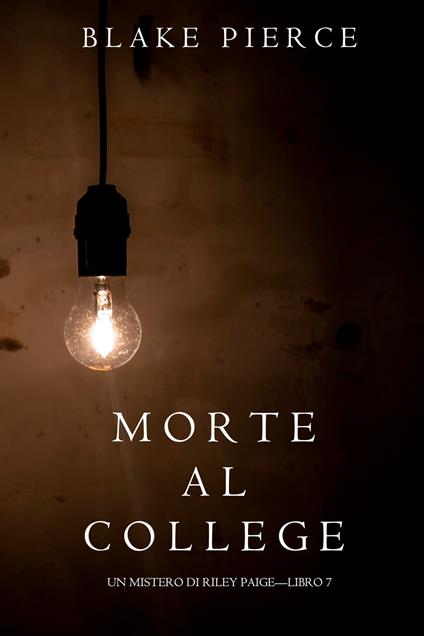 Morte al College (Un Mistero di Riley Paige—Libro 7) - Blake Pierce - ebook