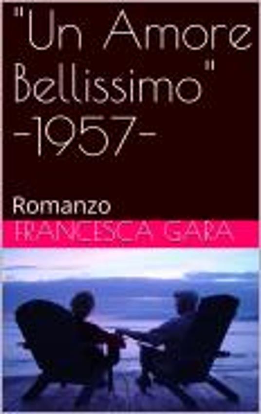 Un Amore Bellissimo - 1957- - Francesca Gara - ebook