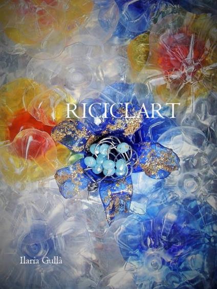 RICICLART - Ilaria Gullà - ebook