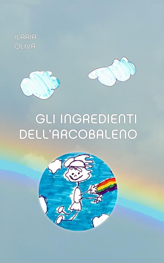 Gli ingredienti dell'arcobaleno - Ilaria Oliva - ebook