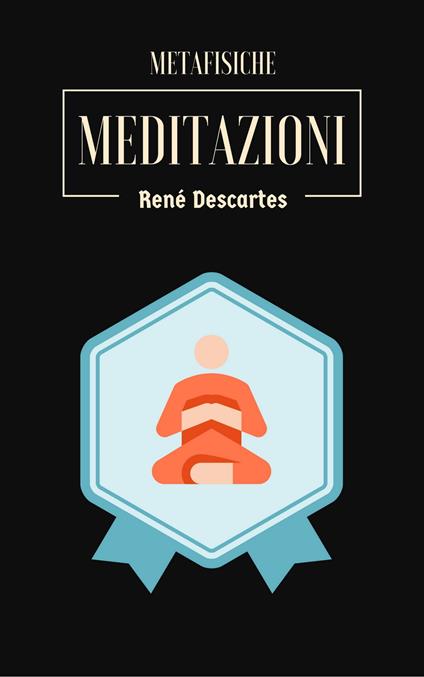 Meditazioni Metafisiche - René Descartes - ebook