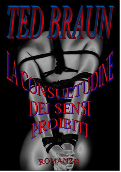 LA CONSUETUDINE DEI SENSI PROIBITI - Ted Braun - ebook