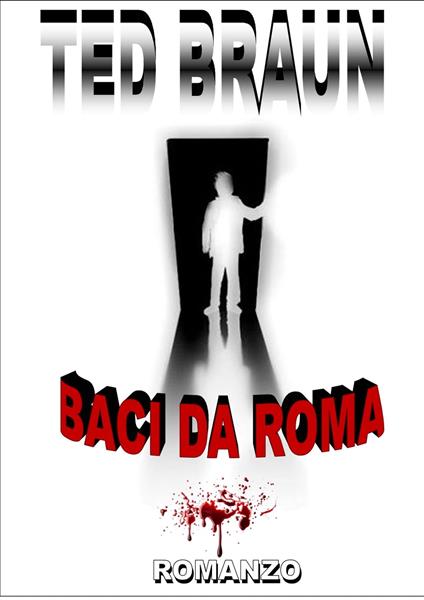 BACI DA ROMA - Ted Braun - ebook