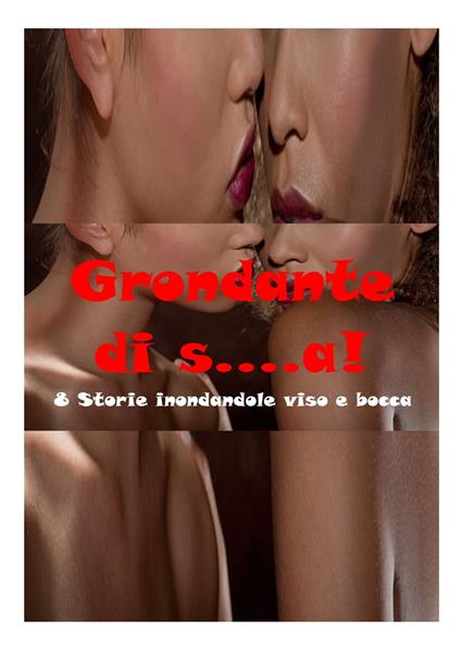 Grondante di s….a! - Nelluccia - ebook