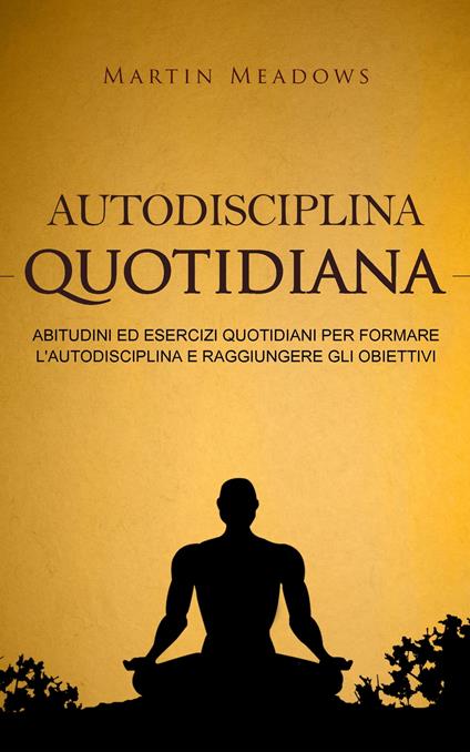 Autodisciplina quotidiana - Martin Meadows - ebook