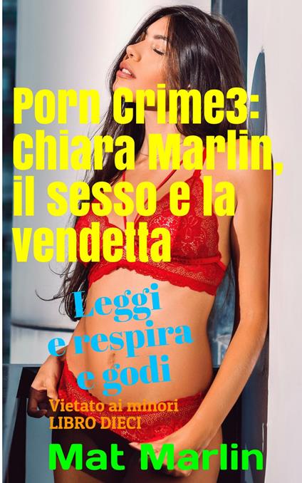 Porn Crime 3: Chiara Marlin, il sesso e la vendetta - Mat Marlin - ebook