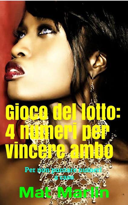 Gioco del Lotto: 4 numeri per vincere Ambo - Butt Change,Mat Marlin - ebook