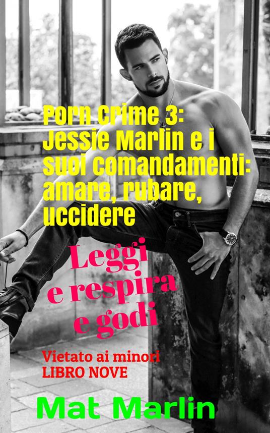 Porn Crime 3: Jessie Marlin e i suoi comandamenti: amare, rubare, uccidere - Mat Marlin - ebook