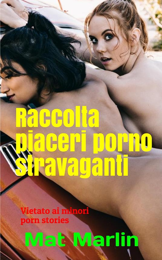 Raccolta piaceri porno stravaganti (porn stories) - Mat Marlin - ebook