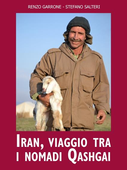 Iran, viaggio fra i nomadi Qashgai - Renzo Garrone,Stefano Salteri - ebook