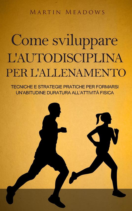 Come sviluppare l'autodisciplina per l'allenamento - Martin Meadows - ebook