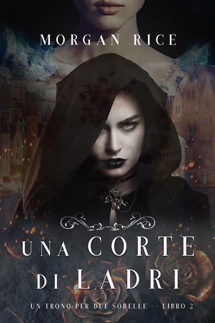 Una Corte di Ladri (Un Trono per due Sorelle—Libro Due) - Morgan Rice - ebook